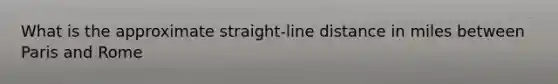 What is the approximate straight-line distance in miles between Paris and Rome