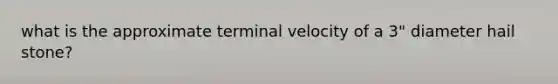 what is the approximate terminal velocity of a 3" diameter hail stone?