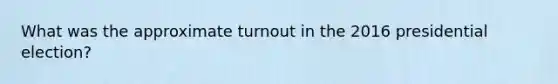 What was the approximate turnout in the 2016 presidential election?