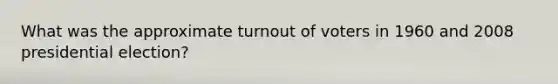 What was the approximate turnout of voters in 1960 and 2008 presidential election?