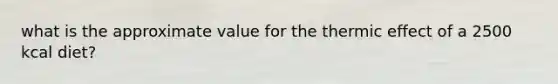 what is the approximate value for the thermic effect of a 2500 kcal diet?