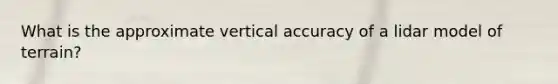 What is the approximate vertical accuracy of a lidar model of terrain?