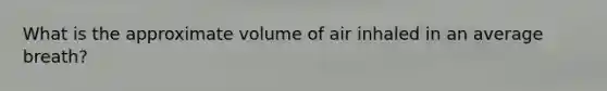 What is the approximate volume of air inhaled in an average breath?