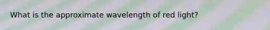 What is the approximate wavelength of red light?