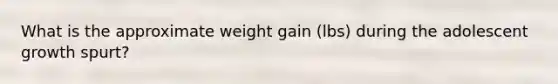 What is the approximate weight gain (lbs) during the adolescent growth spurt?