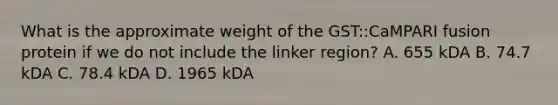 What is the approximate weight of the GST::CaMPARI fusion protein if we do not include the linker region? A. 655 kDA B. 74.7 kDA C. 78.4 kDA D. 1965 kDA