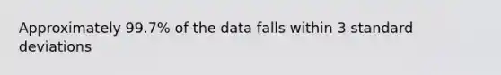 Approximately 99.7% of the data falls within 3 standard deviations