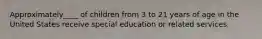 Approximately____ of children from 3 to 21 years of age in the United States receive special education or related services.