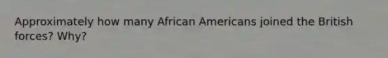 Approximately how many African Americans joined the British forces? Why?