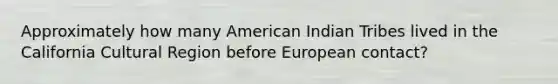 Approximately how many American Indian Tribes lived in the California Cultural Region before European contact?