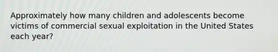 Approximately how many children and adolescents become victims of commercial sexual exploitation in the United States each year?