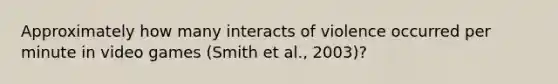 Approximately how many interacts of violence occurred per minute in video games (Smith et al., 2003)?