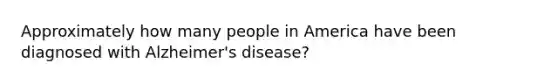 Approximately how many people in America have been diagnosed with Alzheimer's disease?