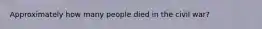 Approximately how many people died in the civil war?