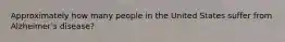 Approximately how many people in the United States suffer from Alzheimer's disease?