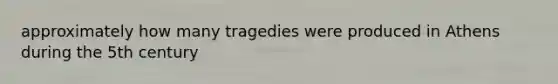 approximately how many tragedies were produced in Athens during the 5th century