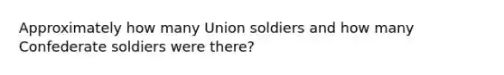 Approximately how many Union soldiers and how many Confederate soldiers were there?