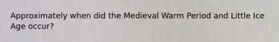 Approximately when did the Medieval Warm Period and Little Ice Age occur?