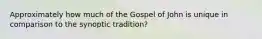 Approximately how much of the Gospel of John is unique in comparison to the synoptic tradition?