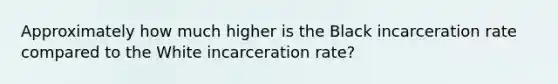 Approximately how much higher is the Black incarceration rate compared to the White incarceration rate?