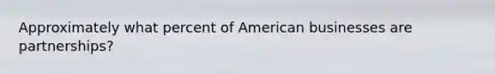 Approximately what percent of American businesses are partnerships?