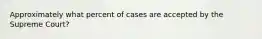 Approximately what percent of cases are accepted by the Supreme Court?