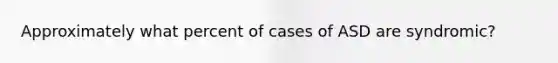 Approximately what percent of cases of ASD are syndromic?