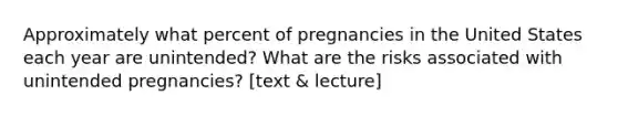 Approximately what percent of pregnancies in the United States each year are unintended? What are the risks associated with unintended pregnancies? [text & lecture]