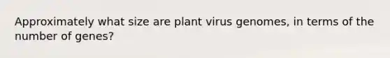 Approximately what size are plant virus genomes, in terms of the number of genes?