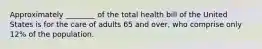 Approximately ________ of the total health bill of the United States is for the care of adults 65 and over, who comprise only 12% of the population.