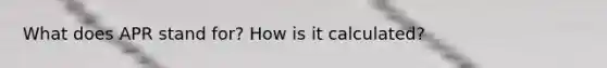 What does APR stand for? How is it calculated?
