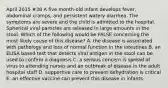 April 2015 #38 A five month-old infant develops fever, abdominal cramps, and persistent watery diarrhea. The symptoms are severe and the child is admitted to the hospital. Spherical viral particles are released in large amounts in the stool. Which of the following would be FALSE concerning the most likely cause of this disease? A. the disease is associated with pathology and loss of normal function in the intestines B. an ELISA based test that detects viral antigen in the stool can be used to confirm a diagnosis C. a serious concern is spread of virus to attending nurses and an outbreak of disease in the adult hospital staff D. supportive care to prevent dehydration is critical E. an effective vaccine can prevent this disease in infants