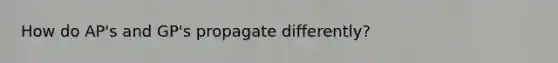 How do AP's and GP's propagate differently?