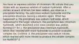 You have an aqueous solution of chromium (III) nitrate that you titrate with an aqueous solution of sodium hydroxide. After a certain amount of titrant has been added, you observe a precipitate forming. You add more sodium hydroxide and the precipitate dissolves, leaving a solution again. What has happened? a. the precipitate was sodium hydroxide, which redissolved in the larger volume b. the precipitate was chromium hydroxide, which dissolved once more solution was added, forming Cr^3+ c. the precipitate was chromium hydroxide, which then reacted with more hydroxide to produce a soluble complex ion, Cr(OH)4- d. the precipitate was sodium nitrate, which reacted with more nitrate to produce the soluble complex ion Na(NO3)^2-