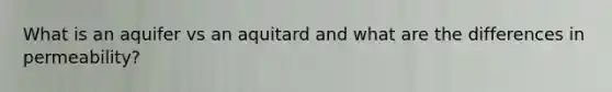 What is an aquifer vs an aquitard and what are the differences in permeability?