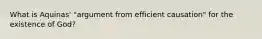 What is Aquinas' "argument from efficient causation" for the existence of God?