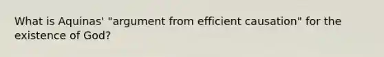 What is Aquinas' "argument from efficient causation" for the existence of God?