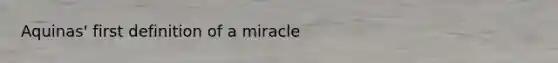 Aquinas' first definition of a miracle