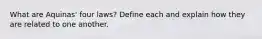 What are Aquinas' four laws? Define each and explain how they are related to one another.