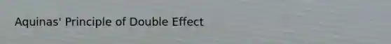 Aquinas' Principle of Double Effect