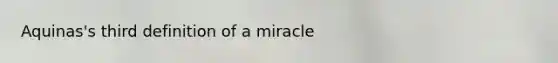 Aquinas's third definition of a miracle