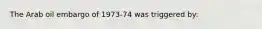 The Arab oil embargo of 1973-74 was triggered by: