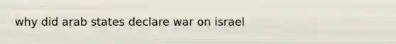 why did arab states declare war on israel