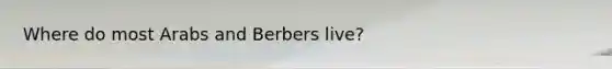 Where do most Arabs and Berbers live?