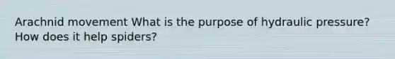 Arachnid movement What is the purpose of hydraulic pressure? How does it help spiders?