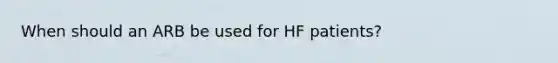 When should an ARB be used for HF patients?