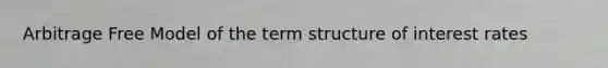 Arbitrage Free Model of the term structure of interest rates