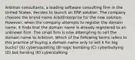 Arbitron consultants, a leading software consulting firm in the United States, decides to launch an ERP solution. The company chooses the brand name ArbitEnterprise for the new solution. However, when the company attempts to register the domain name, it finds that the domain name is already registered to an unknown firm. The small firm is now attempting to sell the domain name to Arbitron. Which of the following terms refers to this practice of buying a domain name only to sell it for big bucks? (A) cybersquatting (B) logic bombing (C) cyberbullying (D) bot herding (E) cyberstalking