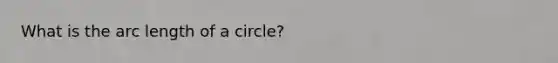 What is the arc length of a circle?