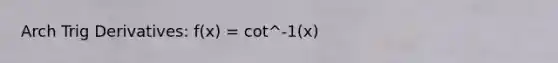 Arch Trig Derivatives: f(x) = cot^-1(x)